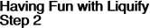 Having Fun with Liquify
