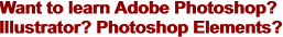 Want to learn Adobe Photoshop?